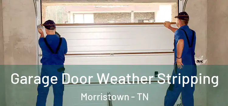  Garage Door Weather Stripping Morristown - TN