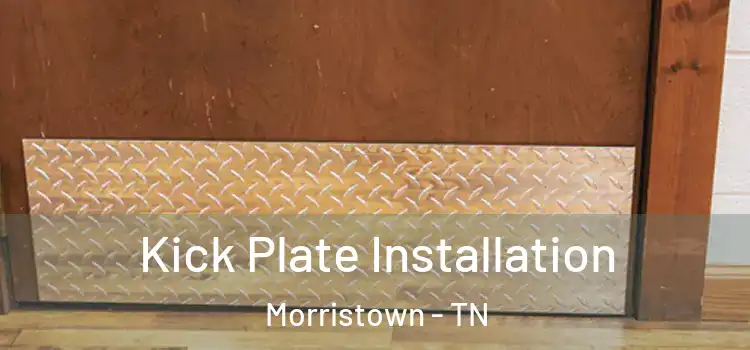  Kick Plate Installation Morristown - TN