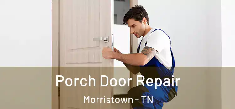  Porch Door Repair Morristown - TN