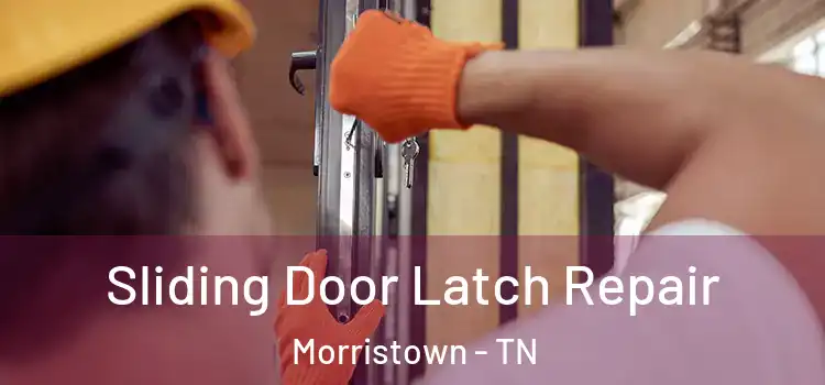 Sliding Door Latch Repair Morristown - TN